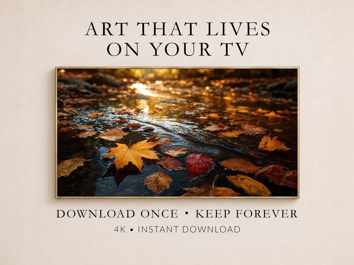 Autumn leaves drifting on a dark stream shown in a thin gold frame on a cream wall, with rust and gold tones, beside text reading Art That Lives On Your TV and Download Once, Keep Forever, 4K Instant Download.
