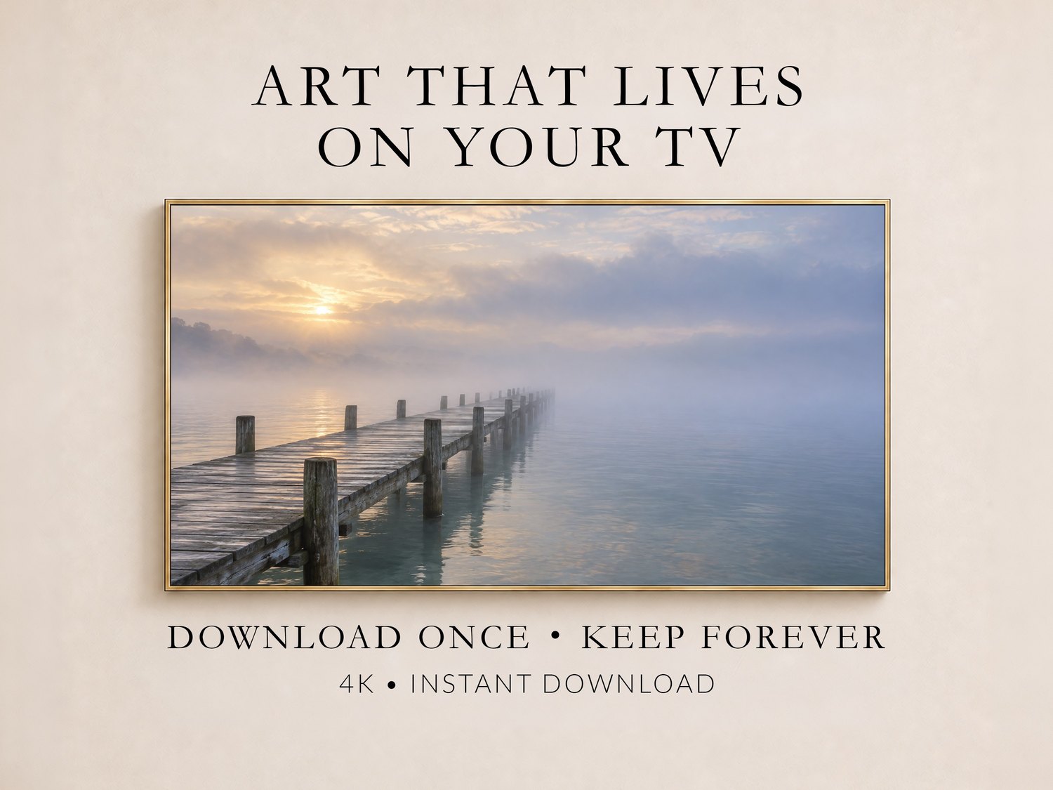 Misty pier landscape shown in a thin gold frame on a soft cream wall, titled Art That Lives On Your TV with Download Once, Keep Forever and 4K, Instant Download messaging