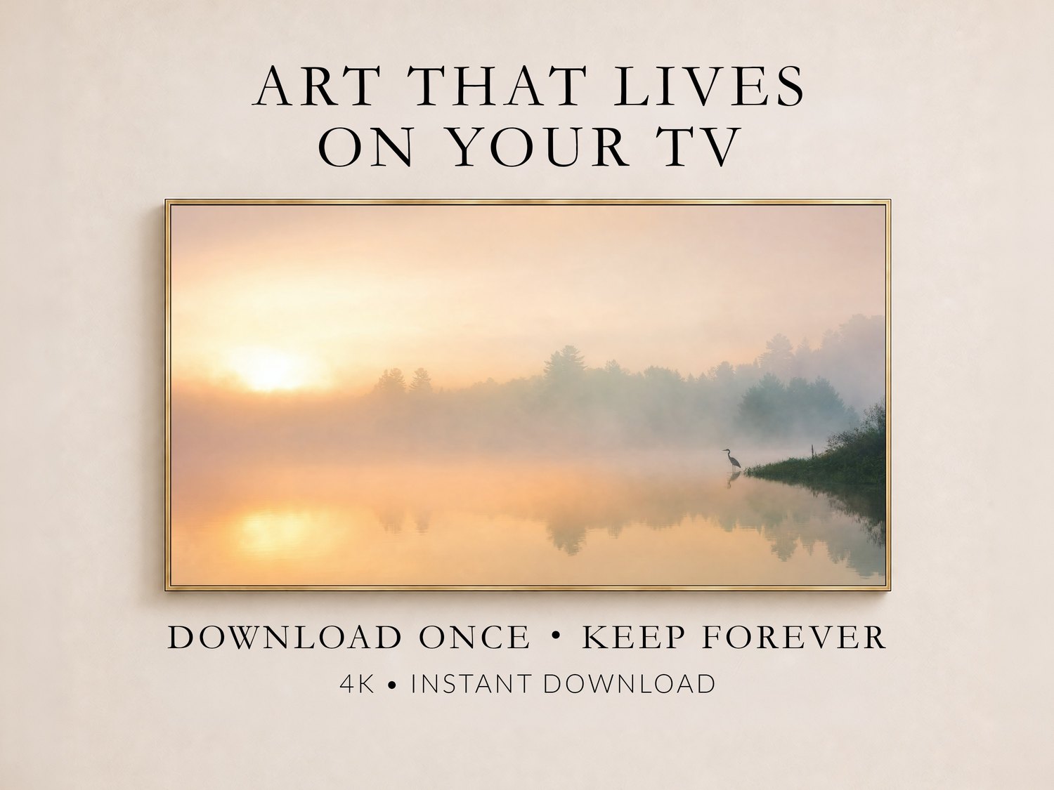 Misty lake sunrise artwork with a heron silhouette shown in a thin gold frame on a cream wall, promotional layout reading Art That Lives On Your TV, Download Once, Keep Forever, 4K Instant Download.